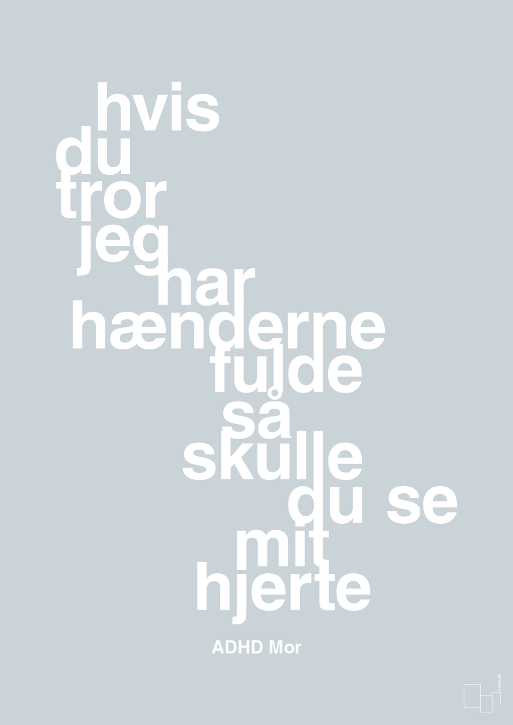 plakat: hvis du tror jeg har hænderne fulde så skulle du se mit hjerte - light drizzle-ADHD-A1two3