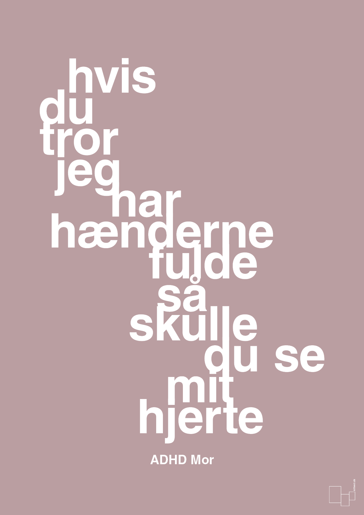plakat: hvis du tror jeg har hænderne fulde så skulle du se mit hjerte - light rose-ADHD-A1two3