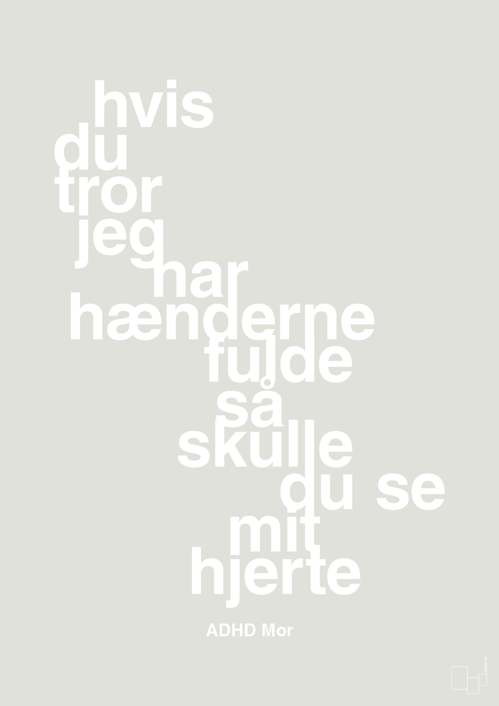 plakat: hvis du tror jeg har hænderne fulde så skulle du se mit hjerte - painters white-ADHD-A1two3