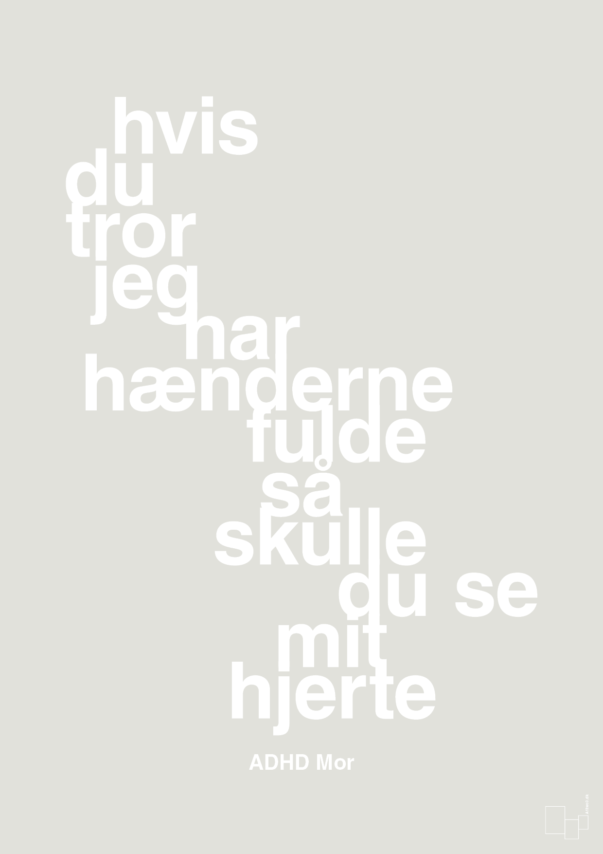 plakat: hvis du tror jeg har hænderne fulde så skulle du se mit hjerte - painters white-ADHD-A1two3