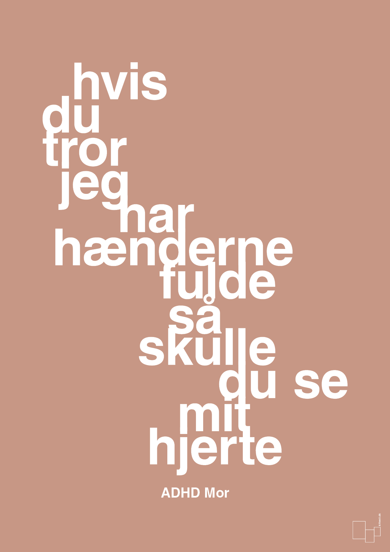 plakat: hvis du tror jeg har hænderne fulde så skulle du se mit hjerte - powder-ADHD-A1two3