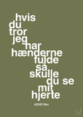 plakat: hvis du tror jeg har hænderne fulde så skulle du se mit hjerte - secret meadow-ADHD-A1two3
