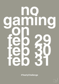 plakat: no gaming on feb 29 30 31 - battleship gray-Gaming-A1two3