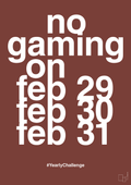 plakat: no gaming on feb 29 30 31 - red pepper-Gaming-A1two3