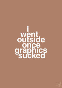 plakat: i went outside once graphics sucked