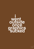 plakat: i went outside once graphics sucked - dark brown-Gaming-A1two3