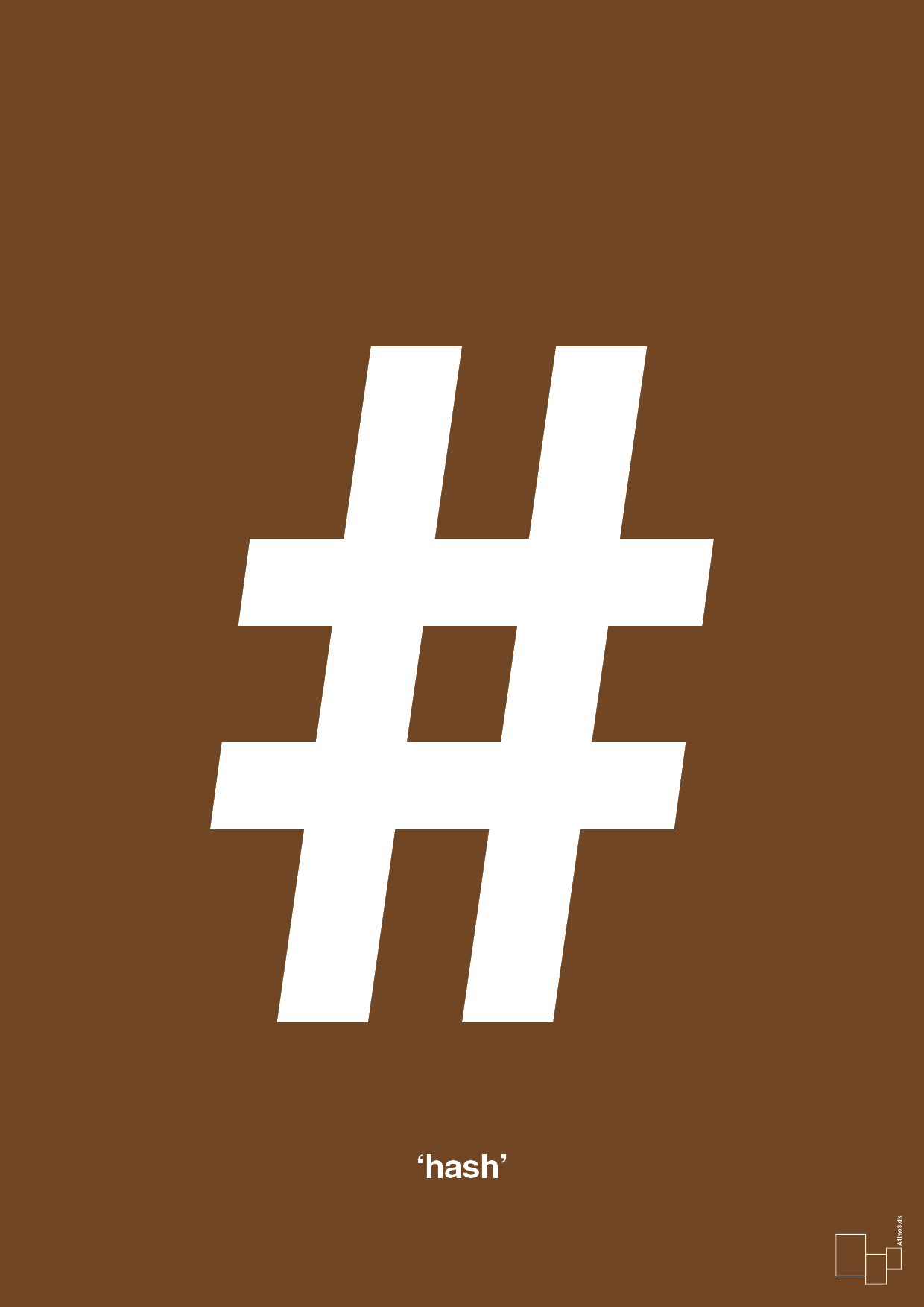 plakat: hash - dark brown-Tegn-A1two3