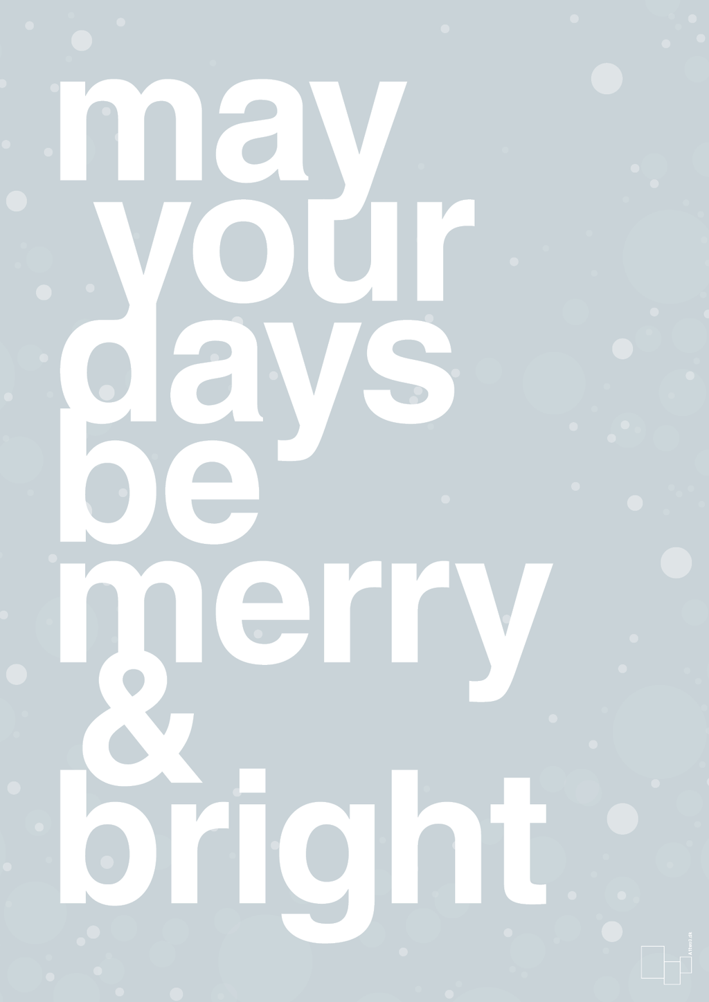 plakat: may your days be merry and bright - light drizzle-Jul-A1two3