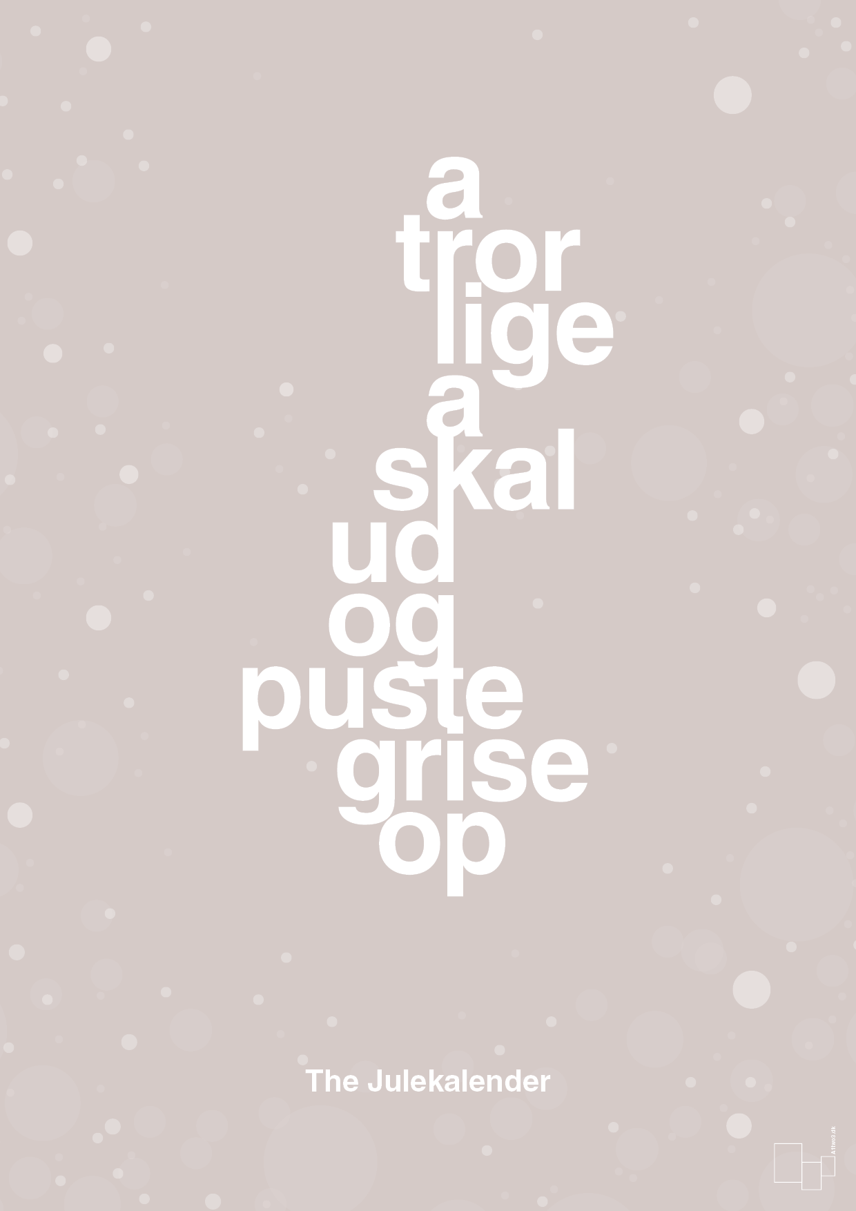 plakat: a tror lige a skal ud og puste grise op - broken beige-Jul-A1two3