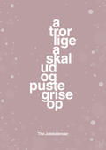 plakat: a tror lige a skal ud og puste grise op - light rose-Jul-A1two3