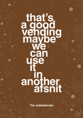 plakat: that’s a good vending maybe we can use it in another afsnit - dark brown-Jul-A1two3