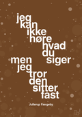 plakat: jeg kan ikke høre, hvad du siger men jeg tror den sitter fast - dark brown-Jul-A1two3