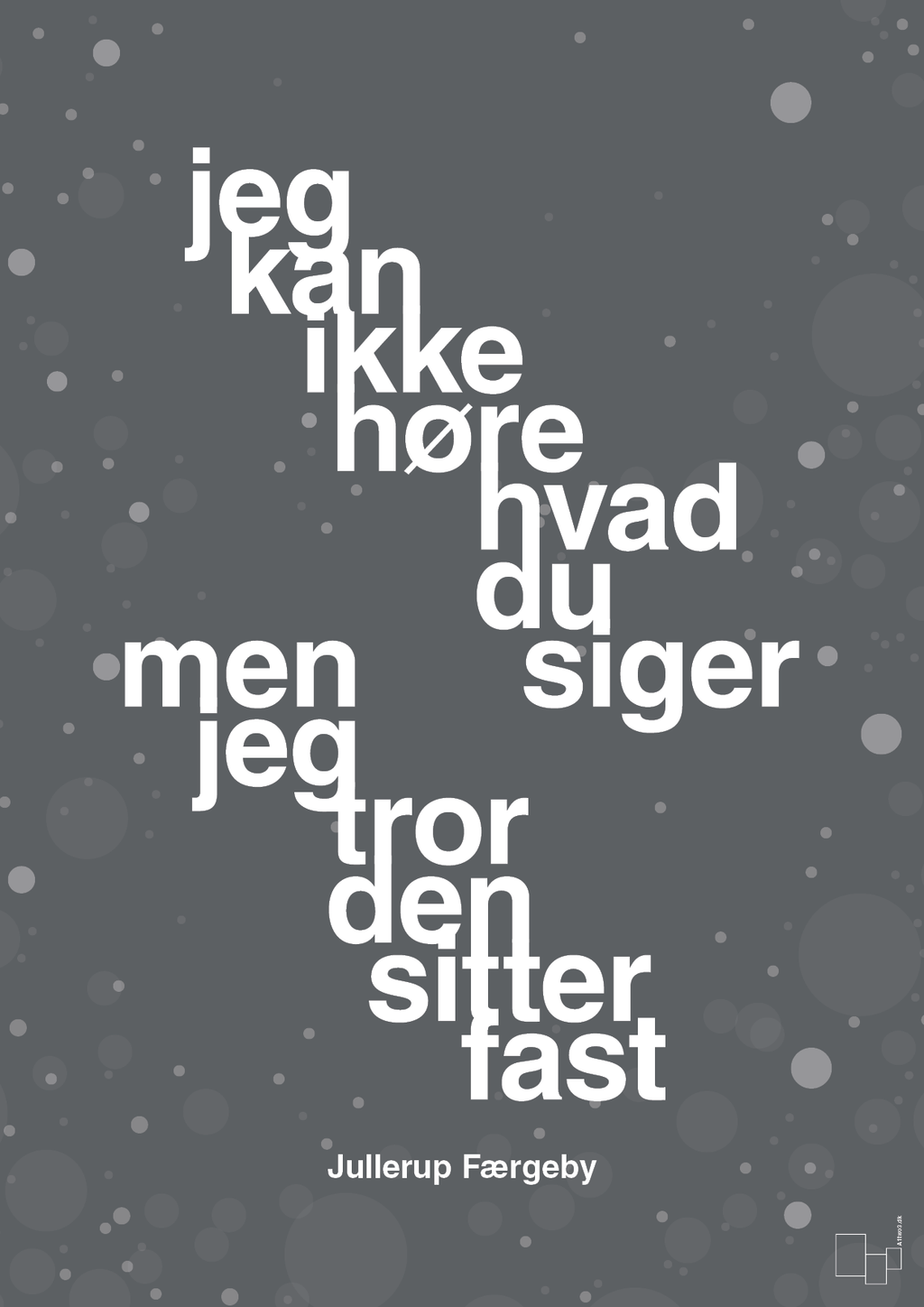 plakat: jeg kan ikke høre, hvad du siger men jeg tror den sitter fast - graphic charcoal-Jul-A1two3