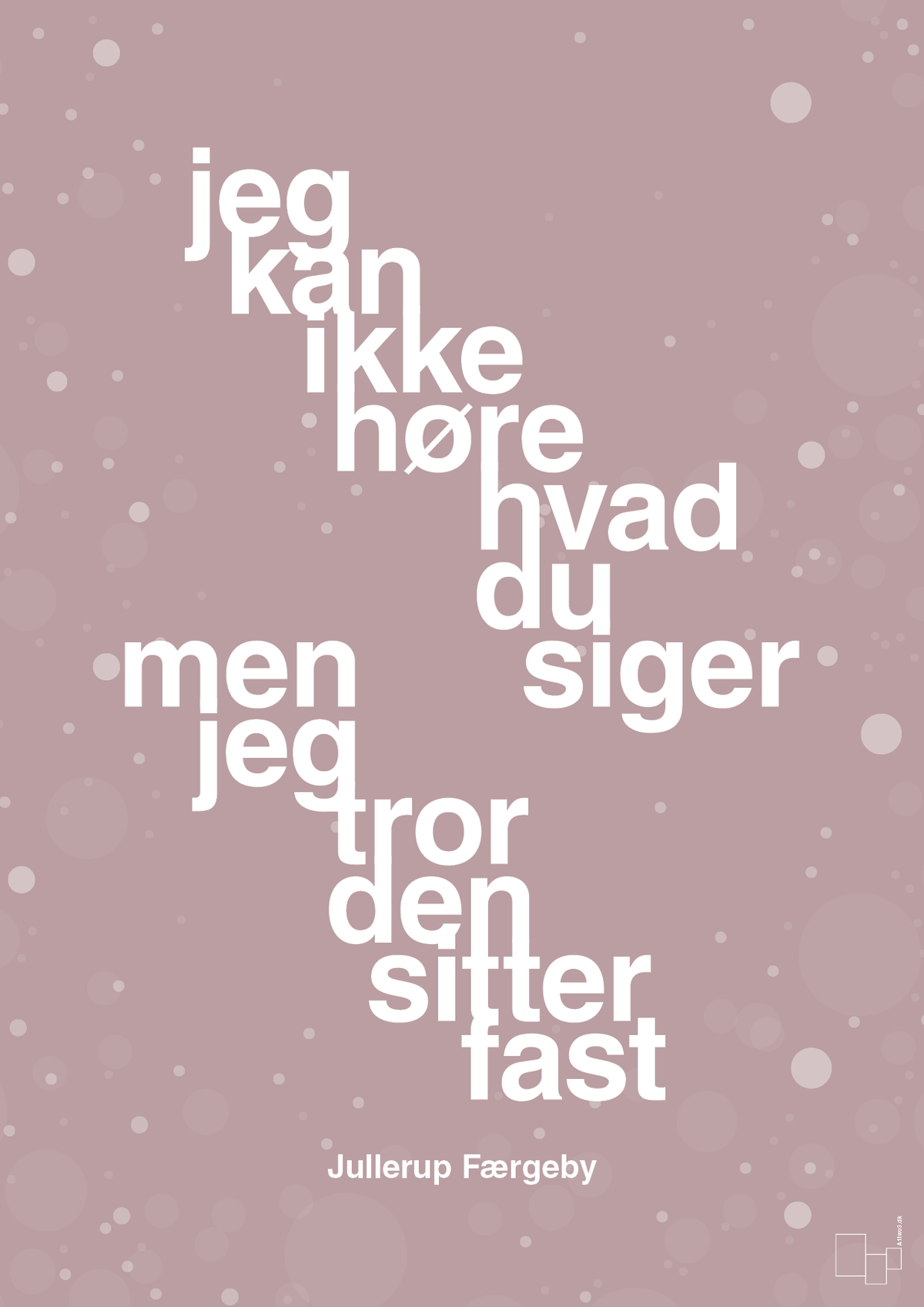 plakat: jeg kan ikke høre, hvad du siger men jeg tror den sitter fast - light rose-Jul-A1two3
