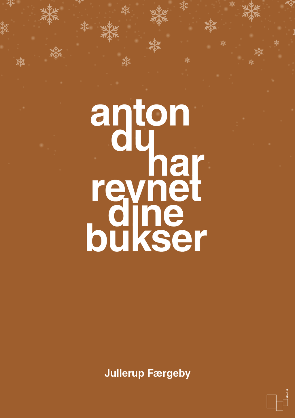 plakat: anton du har revnet dine bukser - cognac-Jul-A1two3
