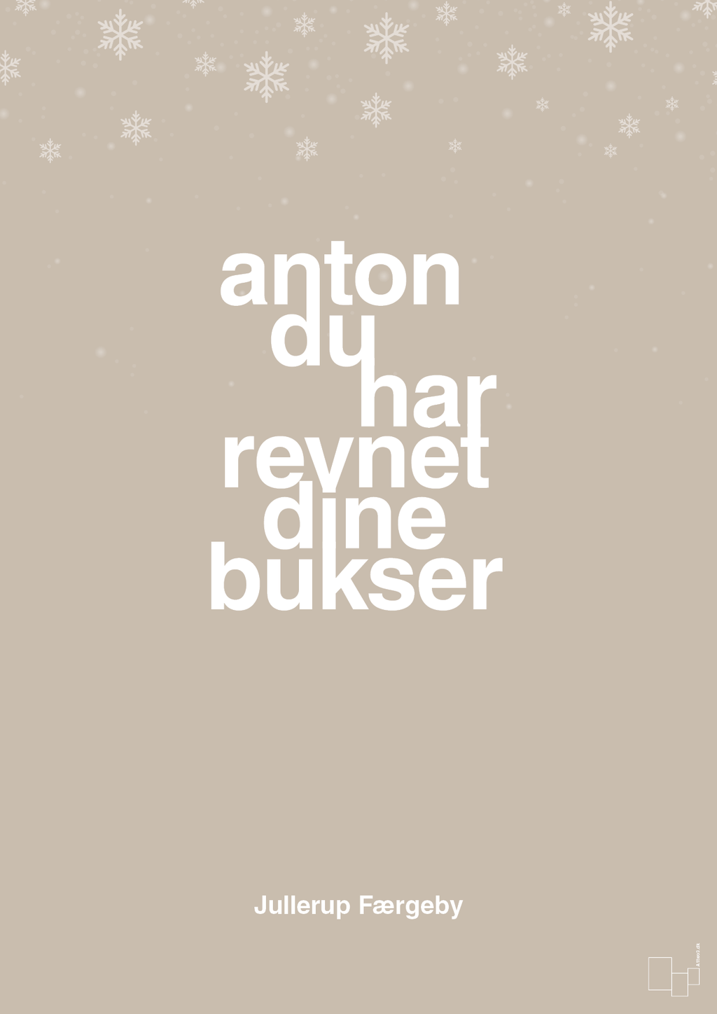 plakat: anton du har revnet dine bukser - creamy mushroom-Jul-A1two3