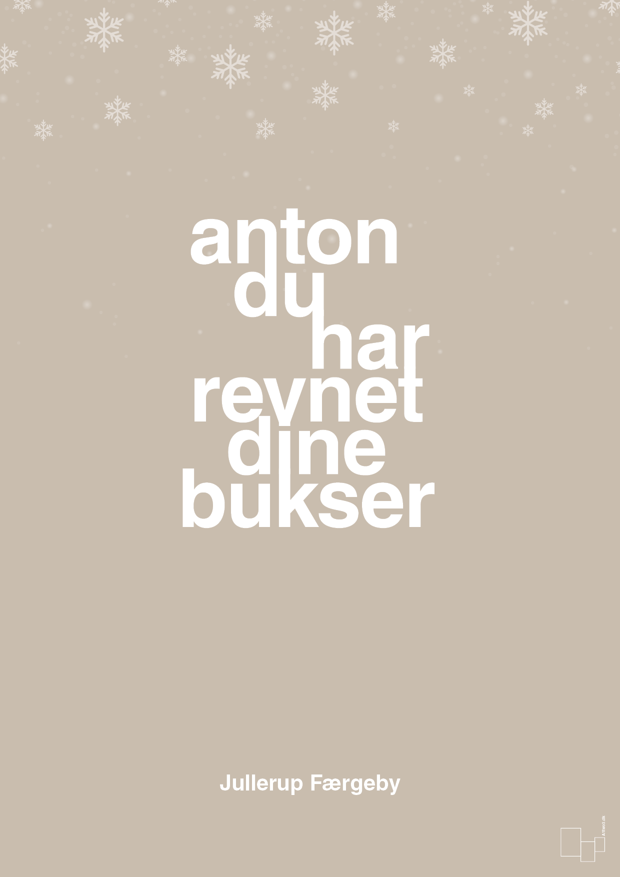 plakat: anton du har revnet dine bukser - creamy mushroom-Jul-A1two3