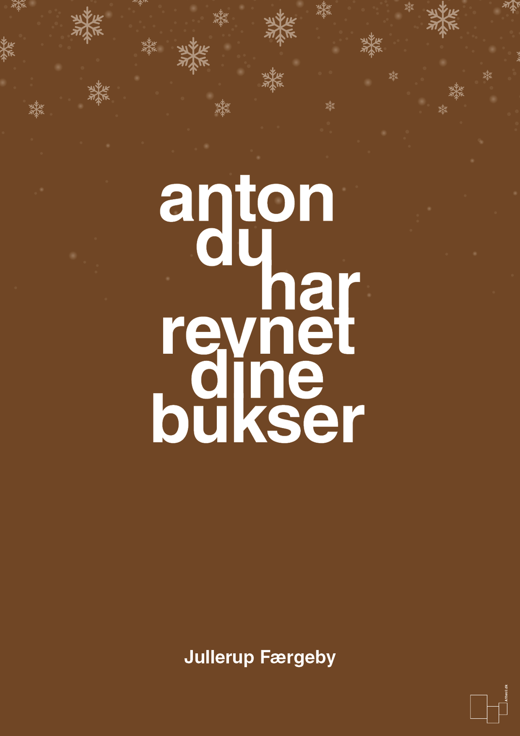 plakat: anton du har revnet dine bukser - dark brown-Jul-A1two3