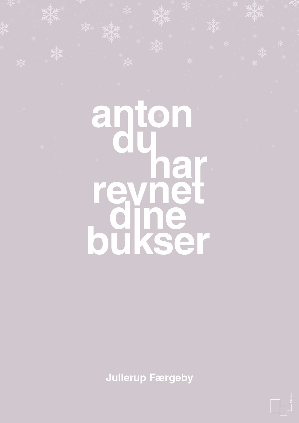 plakat: anton du har revnet dine bukser - dusty lilac-Jul-A1two3