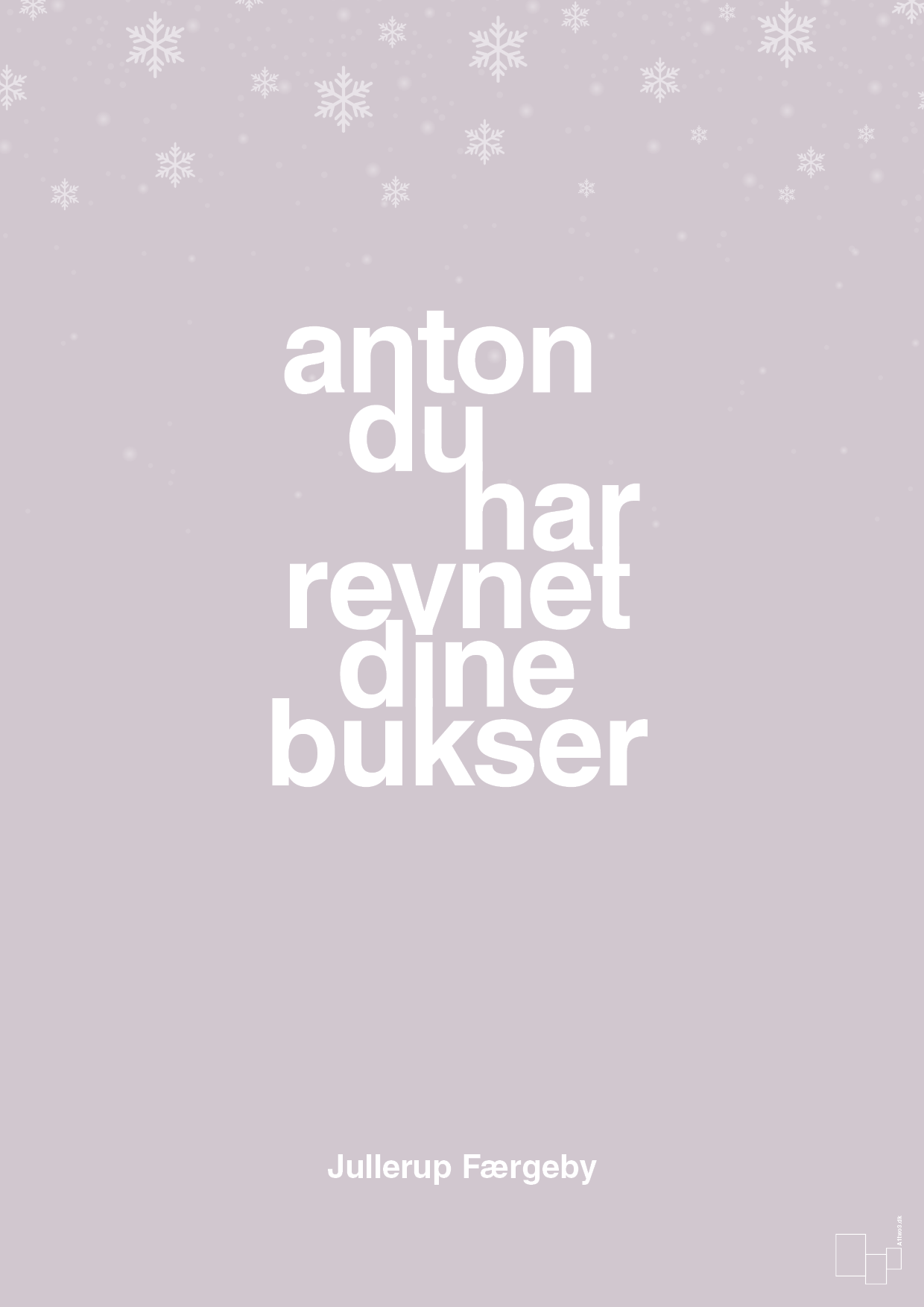 plakat: anton du har revnet dine bukser - dusty lilac-Jul-A1two3