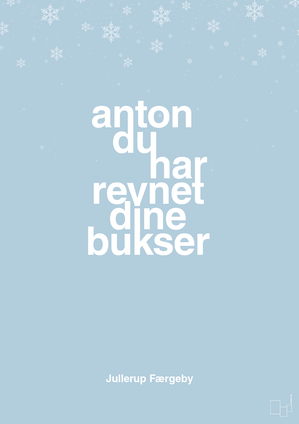 plakat: anton du har revnet dine bukser - heavenly blue-Jul-A1two3