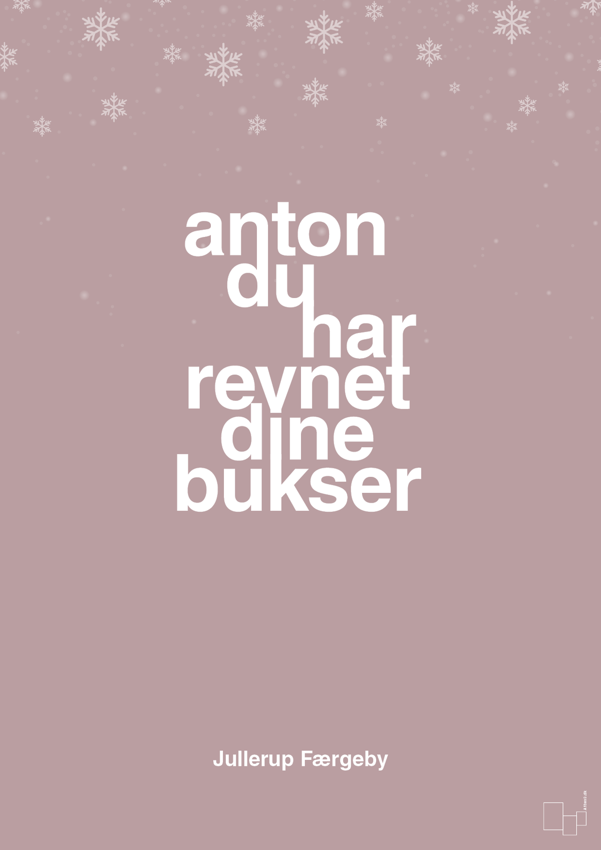 plakat: anton du har revnet dine bukser - light rose-Jul-A1two3
