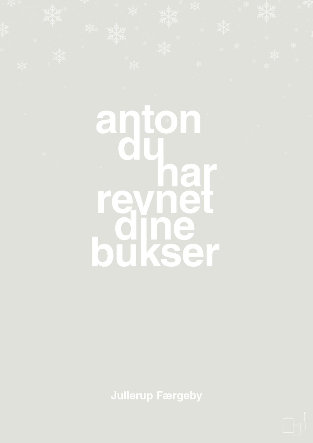 plakat: anton du har revnet dine bukser - painters white-Jul-A1two3