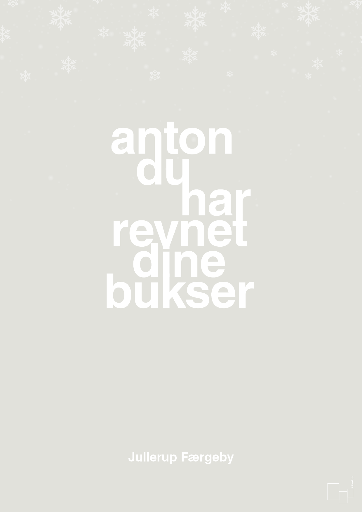 plakat: anton du har revnet dine bukser - painters white-Jul-A1two3