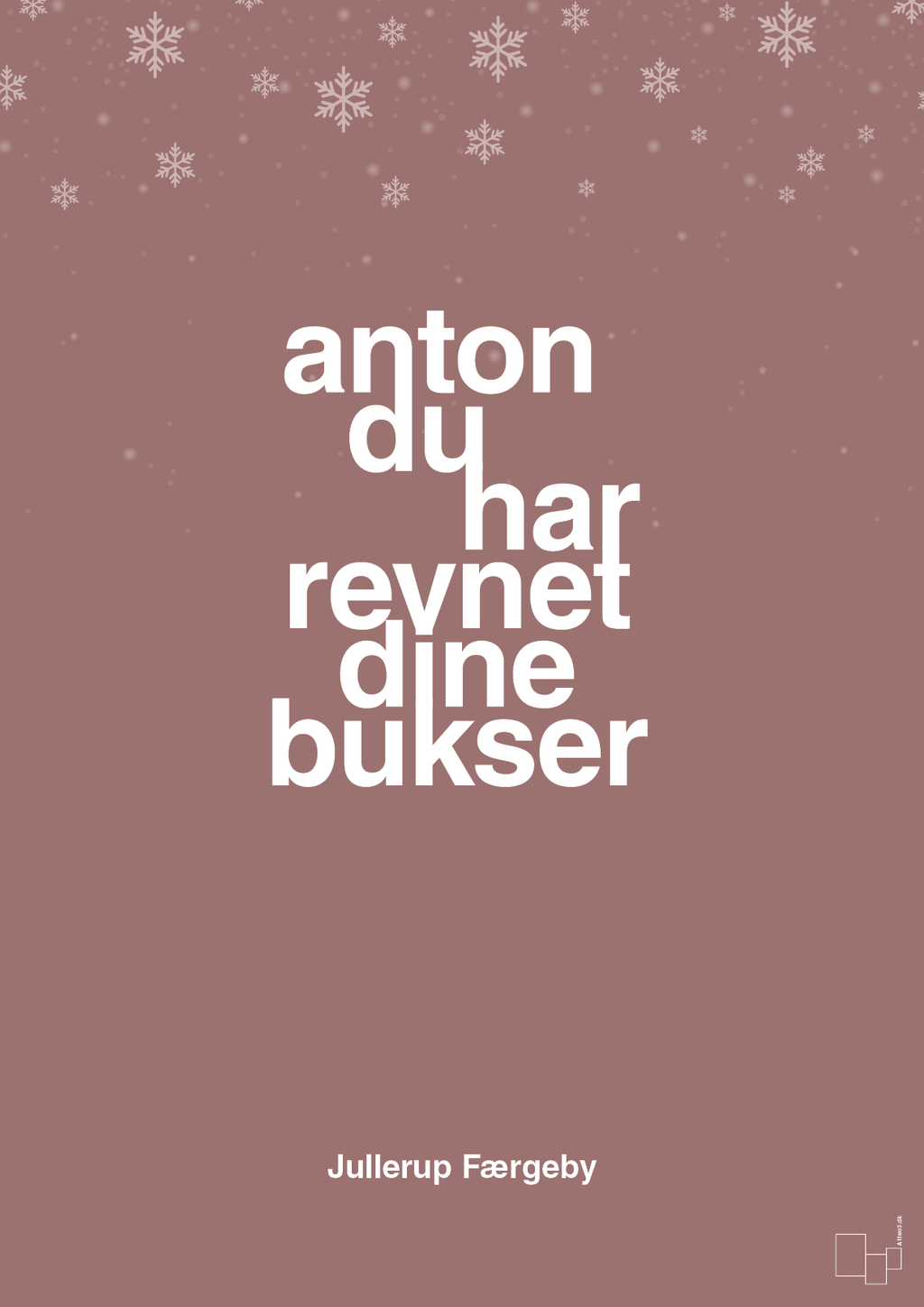 plakat: anton du har revnet dine bukser - plum-Jul-A1two3
