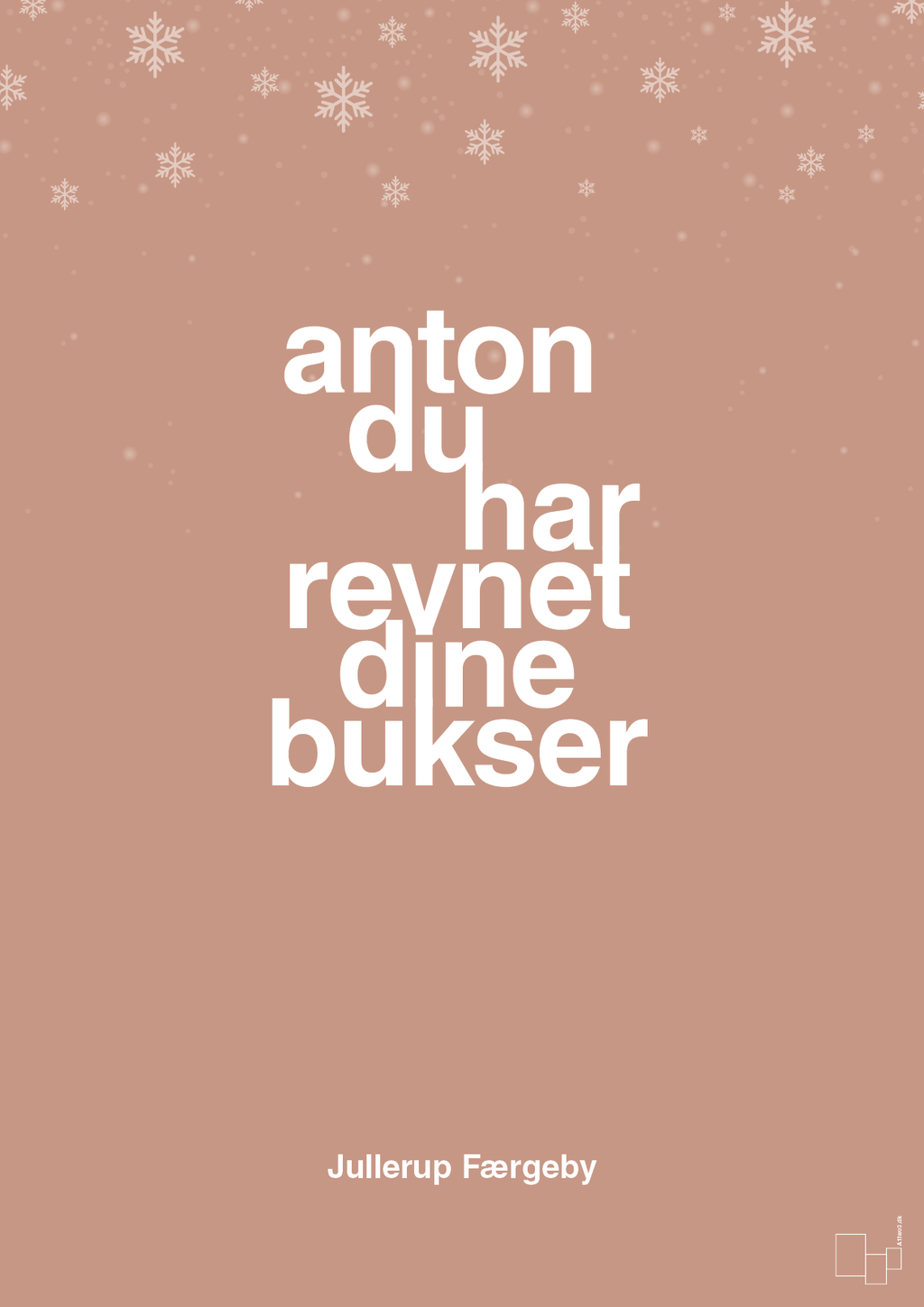 plakat: anton du har revnet dine bukser - powder-Jul-A1two3