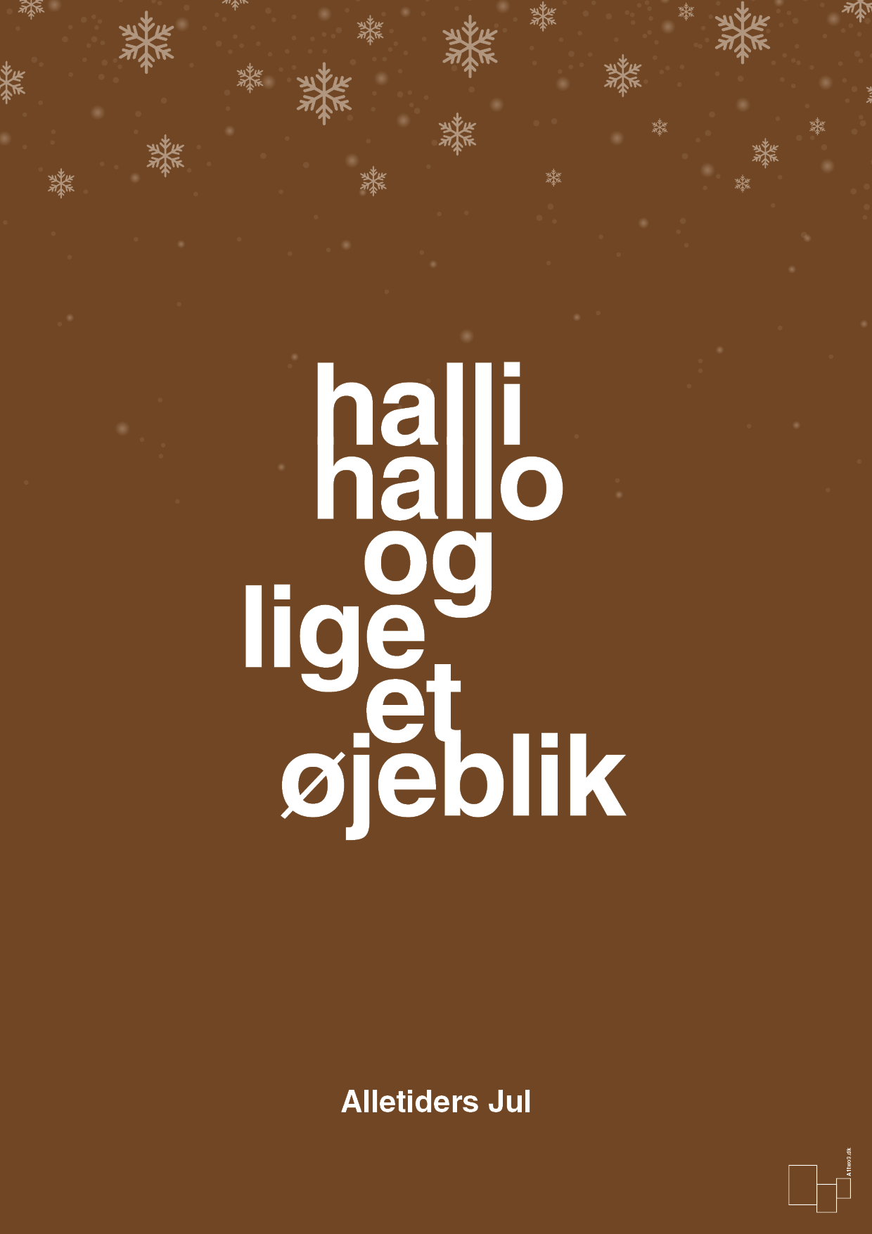 plakat: halli hallo og lige et øjeblik - dark brown-Jul-A1two3