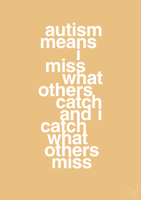 plakat: autism means i miss what others catch and i catch what others miss