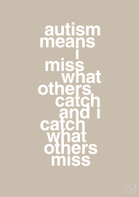 plakat: autism means i miss what others catch and i catch what others miss