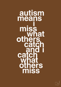 plakat: autism means i miss what others catch and i catch what others miss - dark brown-ADHD-A1two3