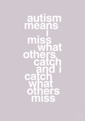 plakat: autism means i miss what others catch and i catch what others miss - dusty lilac-ADHD-A1two3