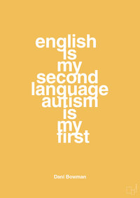 plakat: english is my second language autism is my first