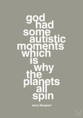 plakat: god had some autistic moments which is why the planets all spin - battleship gray-Autisme-A1two3