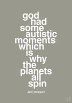 plakat: god had some autistic moments which is why the planets all spin - battleship gray-Autisme-A1two3