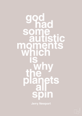 plakat: god had some autistic moments which is why the planets all spin - broken beige-Autisme-A1two3