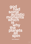 plakat: god had some autistic moments which is why the planets all spin - powder-Autisme-A1two3