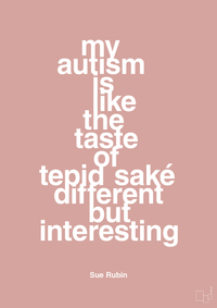 plakat: my autism is like the taste of tepid saké different but interesting