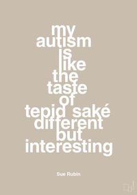 plakat: my autism is like the taste of tepid saké different but interesting