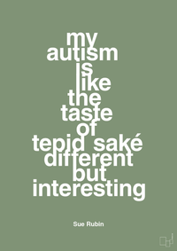 plakat: my autism is like the taste of tepid saké different but interesting