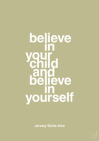plakat: believe in your child and believe in yourself - back to nature-Autisme-A1two3