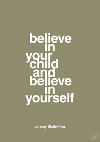 plakat: believe in your child and believe in yourself