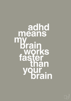 plakat: adhd means my brain works faster than your brain - battleship gray-ADHD-A1two3