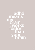 plakat: adhd means my brain works faster than your brain - broken beige-ADHD-A1two3