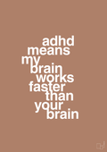 plakat: adhd means my brain works faster than your brain - cider spice-ADHD-A1two3