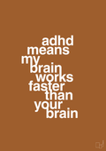 plakat: adhd means my brain works faster than your brain - cognac-ADHD-A1two3
