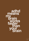plakat: adhd means my brain works faster than your brain - dark brown-ADHD-A1two3